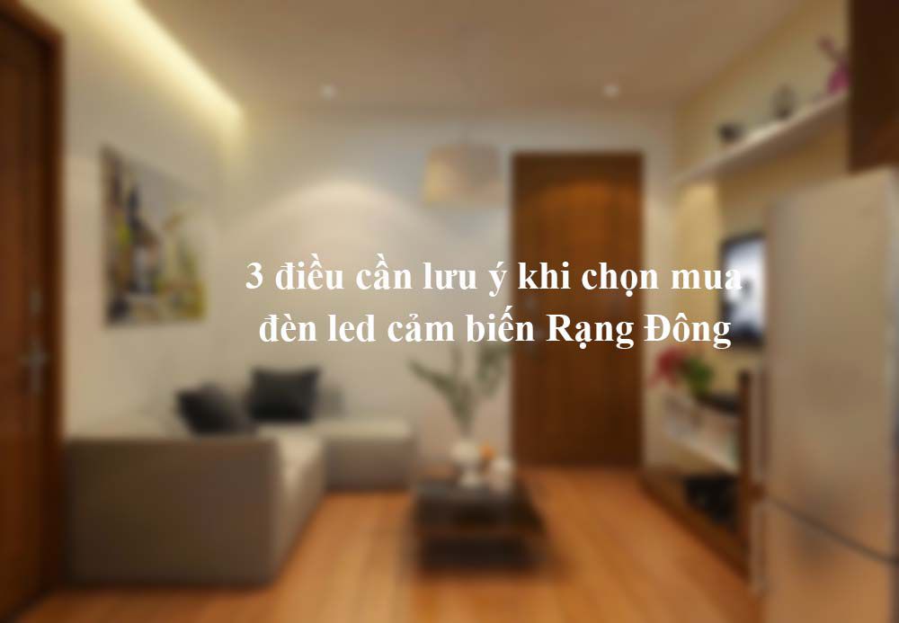 3 điều cần lưu ý khi mua đèn led cảm biến Rạng Đông