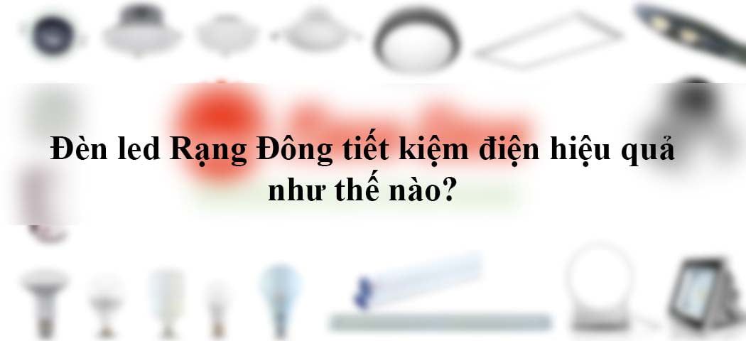 Bóng đèn tiết kiệm điện Rạng đông hiệu quả như thế nào?