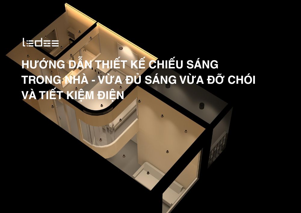 Hướng dẫn thiết kế đèn chiếu sáng trong nhà - vừa đỡ chói vừa đủ sáng và tiết kiệm